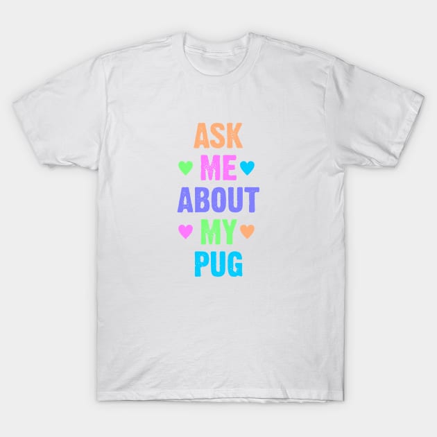 Ask Me About My Pug T-Shirt by Dale Preston Design